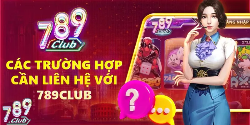 Liên hệ 789Club ngay khi cần được giúp đỡ